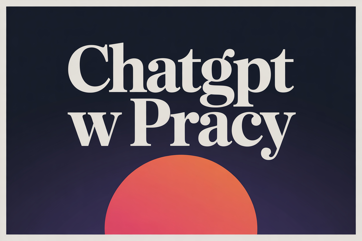 ChatGPT w pracy – 10 rzeczy, do których może Ci się przydać